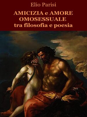 cover image of Amicizia e amore omosessuale tra filosofia e poesia